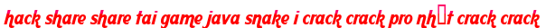 hack share share tai game java snake i crack crack pro nhất crack crack moi